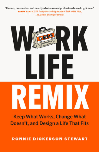 Work Life Remix: Keep What Works, Change What Doesn’t, and Design a Life That Fits book cover by Ronnie Dickerson Stewart
