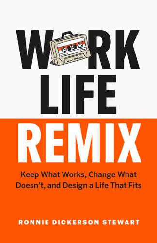 Work Life Remix: Keep What Works, Change What Doesn’t, and Design a Life That Fits book cover by Ronnie Dickerson Stewart