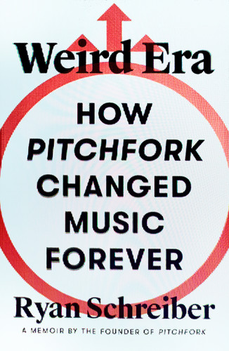 Weird Era: How Pitchfork Changed Music Forever: A Memoir [9780374605506]
