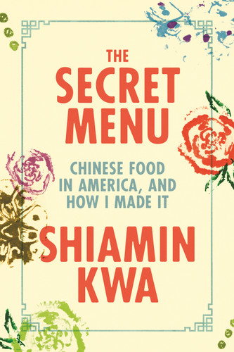The Secret Menu: Chinese Food in America, and How I Made It book cover by Shiamin Kwa