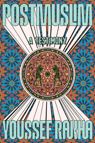 Postmuslim: A Testimony book cover by Youssef Rakha