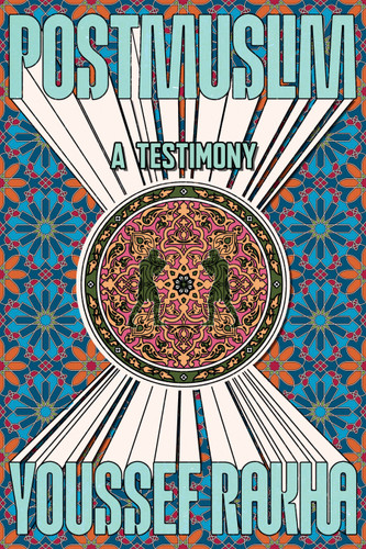 Postmuslim: A Testimony book cover by Youssef Rakha