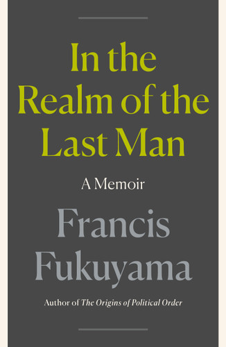 In the Realm of the Last Man: A Memoir book cover by Francis Fukuyama