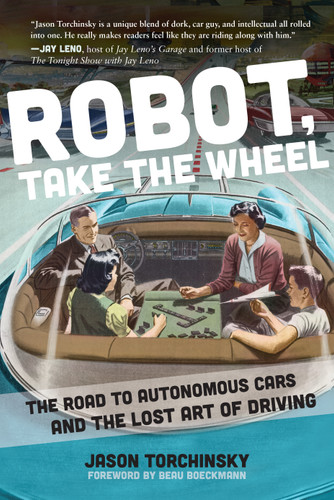 Robot, Take the Wheel: The Road to Autonomous Cars and the Lost Art of Driving book cover by Jason Torchinsky