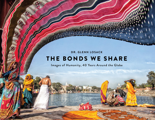 The Bonds We Share: Images of Humanity, 40 Years Around the Globe book cover by Glenn Losack