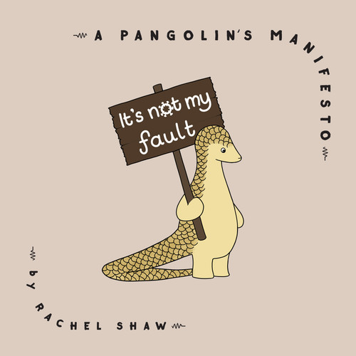 It's Not My Fault: A Pangolin's Manifesto book cover by Rachel Shaw