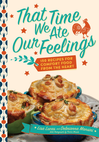 That Time We Ate Our Feelings: 150 Recipes for Comfort Food From the Heart: From the Creators of the Corona Kitchen book cover by Debrianna Mansini, Lisa Lucas