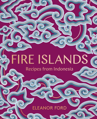 Fire Islands: Recipes from Indonesia [9781948062800]