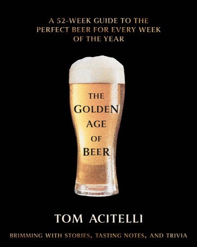 The Golden Age of Beer: A 52-Week Guide to the Perfect Beer for Every Week of the Year book cover by Tom Acitelli