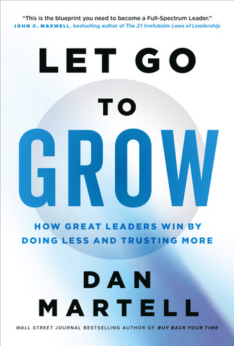 Let Go to Grow: How Great Leaders Win by Doing Less and Trusting More book cover by Dan Martell