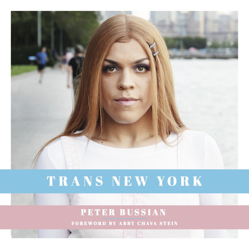 Trans New York: Photos and Stories of Transgender New Yorkers book cover by Peter Bussian