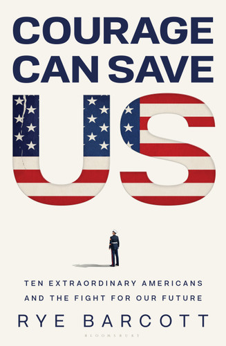 Courage Can Save Us: Ten Extraordinary Americans and the Fight for Our Future book cover by Rye Barcott