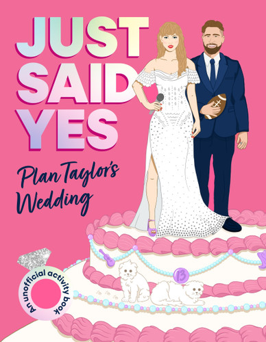 Just Said Yes: Plan Taylor's Wedding, an Unofficial Activity Book book cover by Juliet James