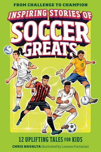 Inspiring Stories of Soccer Greats: 12 Uplifting Tales for Kids (From Challenge to Champion) book cover by Chris Navalta