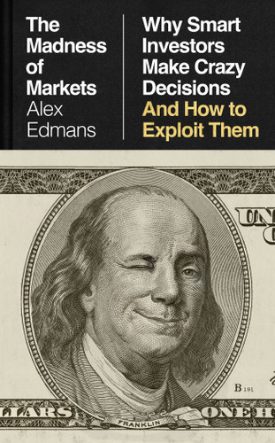 The Madness of Markets: Why Smart Investors Make Crazy Decisions--and How to Exploit Them book cover by Alex Edmans