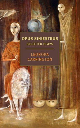 Opus Siniestrus: Selected Plays book cover by Leonora Carrington