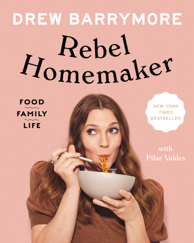 Rebel Homemaker: Food, Family, Life book cover by Drew Barrymore, Pilar Valdes