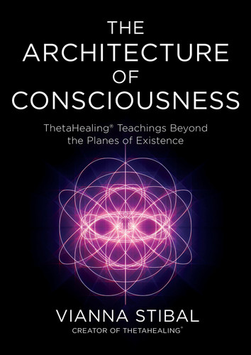 The Architecture of Consciousness: ThetaHealing Teachings Beyond the Planes of Existence book cover by Vianna Stibal
