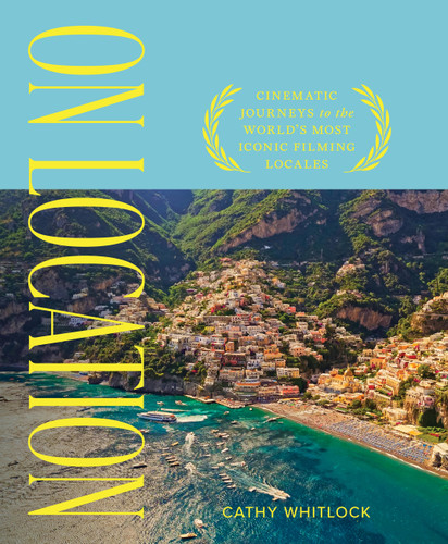 On Location: Cinematic Journeys to the World's Most Iconic Film Locales book cover by Cathy Whitlock
