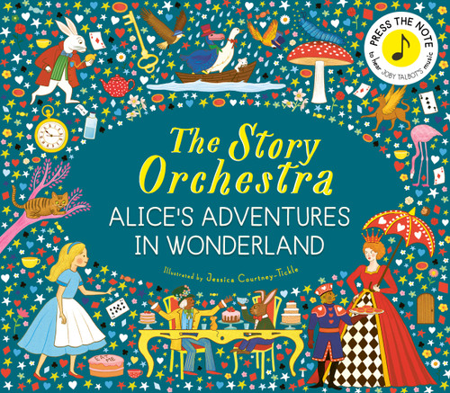The Story Orchestra: Alice's Adventures in Wonderland: Press the note to hear Joby Talbot's music (The Story Orchestra) book cover by 