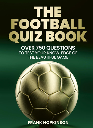 The Football Quiz Book: Over 750 Questions to Test Your Knowledge of the Beautiful Game book cover by Frank Hopkinson