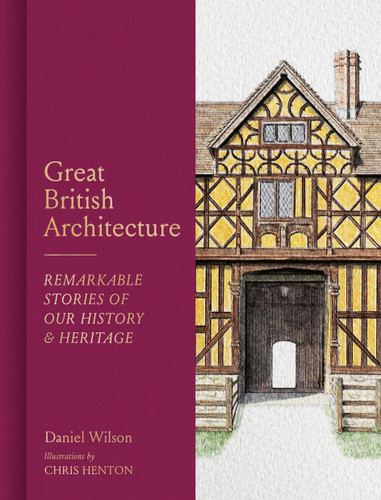 Great British Architecture: Remarkable Stories of Our History and Heritage book cover by Daniel Wilson