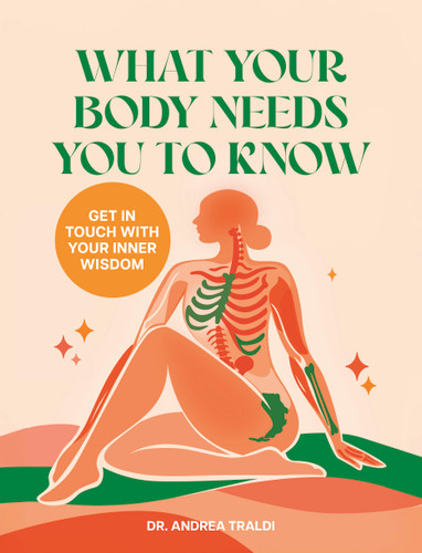 What Your Body Needs You to Know: Get in touch with your inner wisdom book cover by Dr. Andrea Traldi