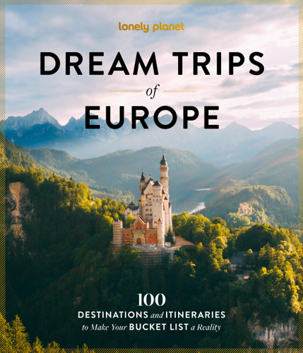 Lonely Planet Dream Trips of Europe: 100 Incredible Bucket List Journeys | Tailored Itineraries from Three Days to Two Weeks | Trip Planning Tips & Recommendations (Lonely Planet) book cover by Lonely Planet