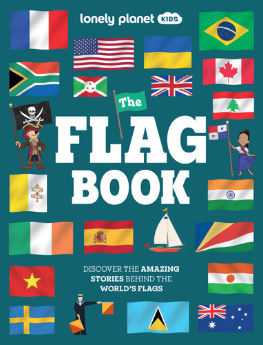 Lonely Planet Kids The Flag Book: New Fact Packed Edition | Discover Colors, Patterns, Symbols & Meanings | Fun Features on Flags for Pirate Ships & Sporting Events (Lonely Planet) book cover by Moira Butterfield