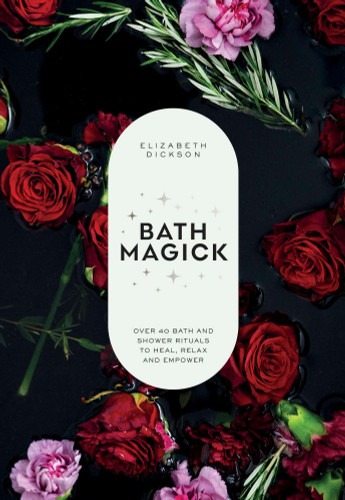 Bath Magick: Over 40 Bath and Shower Rituals to Heal, Relax and Empower book cover by Elizabeth Dickson