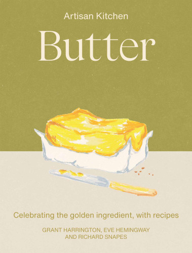 Butter: Celebrating the golden ingredient, with recipes (Artisan Kitchen) book cover by Eve Hemingway, Richard Snapes, Grant Harrington
