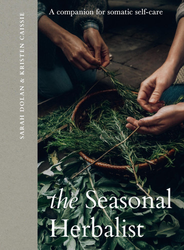 The Seasonal Herbalist: A Companion for Somatic Self-Care book cover by Kristen Caissie, Sarah Dolan