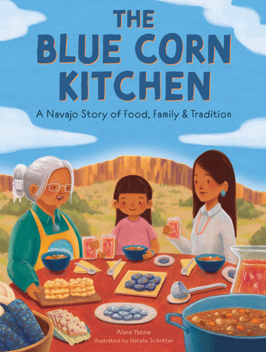 The Blue Corn Kitchen: A Navajo Story of Food, Family, and Tradition book cover by Alana Yazzie