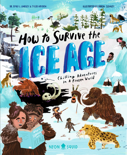 How to Survive the Ice Age: Chilling Adventures in a Frozen World (Extreme Survival Guides) book cover by Neon Squid, Tyler Hayden, Emily L. Lindsey