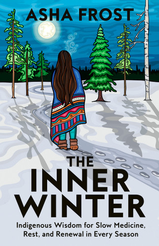 The Inner Winter: Indigenous Wisdom for Slow Medicine, Rest, and Renewal in Every Season book cover by Asha Frost