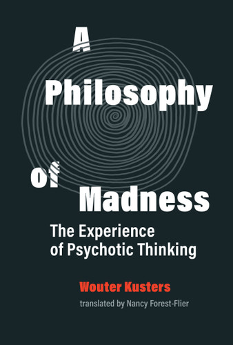A Philosophy of Madness: The Experience of Psychotic Thinking book cover by Wouter Kusters