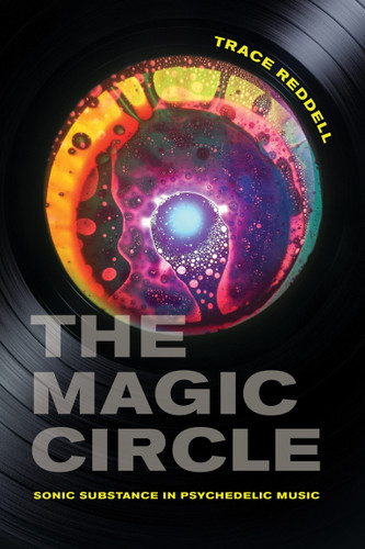 The Magic Circle: Sonic Substance in Psychedelic Music book cover by Trace Reddell
