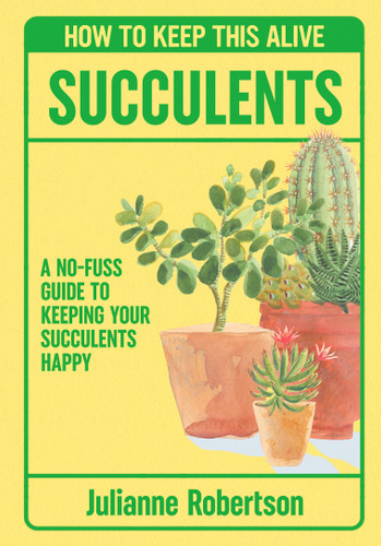 Succulents: How to Keep This Alive: A no-fuss guide to keeping your succulent alive, one pot at a time (How to Keep This Alive) book cover by Julianne Robertson