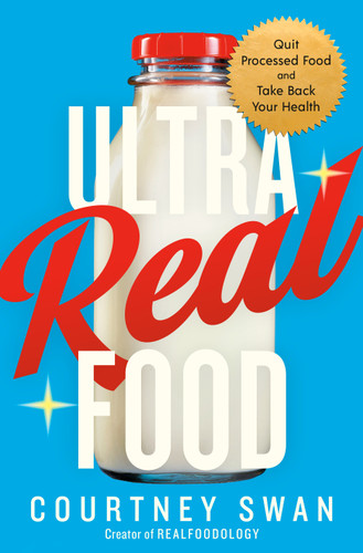 Ultra Real Food: Quit Processed Food and Take Back Your Health book cover by Courtney Swan