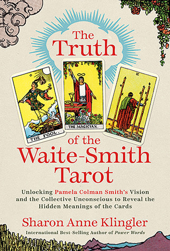 The Truth of the Waite-Smith Tarot: Unlocking Pamela Colman Smiths Vision and the Collective Unconscious to Reveal the Hidden Meanings of the Cards book cover by Sharon Anne Klingler