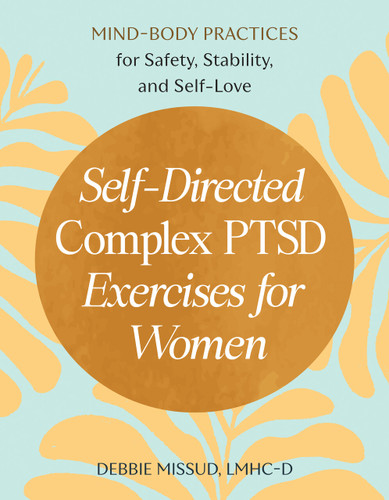 Self-Directed Complex PTSD Exercises for Women: Mind-Body Practices for Safety, Stability, and Self-Love book cover by Debbie Missud, LMHC-D