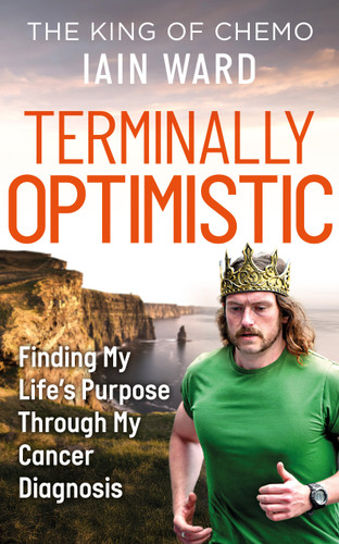 Terminally Optimistic: Finding My Lifes Purpose Through My Cancer Diagnosis book cover by Iain Ward