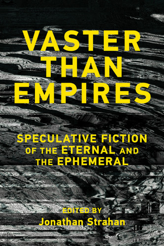 Vaster than Empires: Speculative Fiction of the Eternal and the Ephemeral book cover by 