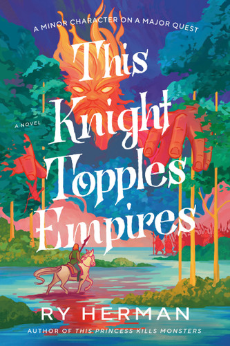 This Knight Topples Empires: A Minor Character on a Major Quest: A Novel (The Minor Character Chronicles) book cover by Ry Herman