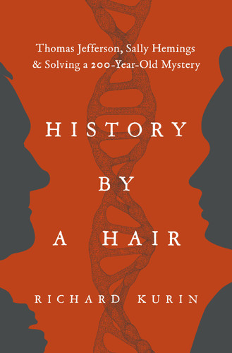 History by a Hair: Thomas Jefferson, Sally Hemings & Solving a 200-Year-Old Mystery book cover by Richard Kurin