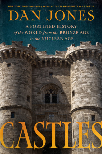 Castles: A Fortified History of the World from the Bronze Age to the Nuclear Age book cover by Dan Jones