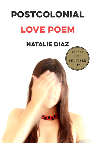 Postcolonial Love Poem: Poems book cover by Natalie Diaz