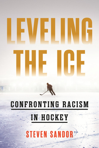 Leveling the Ice: Confronting Racism in Hockey book cover by Steven Sandor