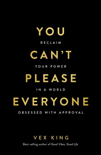 You Can't Please Everyone: Reclaim Your Power in a World Obsessed with Approval -- The powerful new book from the #1 Sunday Times bestselling author of Good Vibes, Good Life book cover by Vex King
