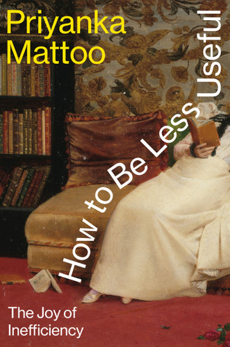 How to Be Less Useful: The Joy of Inefficiency book cover by Priyanka Mattoo